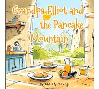 Grandpa Elliot and the Pancake Mountain : A Growth Mindset Book for Kids About Trying New Things: Overcoming Fear of Failure Picture Book For Kids