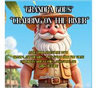 Grandpa Goes Crabbing on The River: An outdoor adventure with Grandpa and the kids - A fun Story Book for Young Explorers about Family, Adventure and ... Perfect Gift for Grandkids and Grandparents!