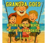 Grandpa Goes: Fishing on the Beach with the Grandkids (Grandpa Goes Outdoor Adventures)