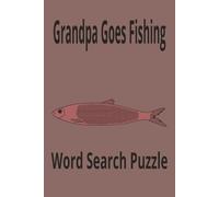 Grandpa Goes Fishing: Word Search Puzzle. Grandpa fishing. 6x9 and 110 pages. 50+ puzzles. Solutions included.