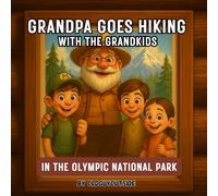 Grandpa Goes Hiking: with the Grandkids in the Olympic National Park (Grandpa Goes Outdoor Adventures)