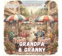 Grandpa & Granny - Coloring Book: Heartwarming Moments with Grandparents - Joy, Creativity, and Nostalgia in Every Scene