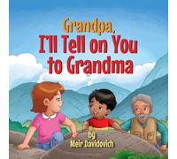 Grandpa, I’ll tell on you to Grandma: A wholesome children’s book about the importance of patience for kids ages 3-5 (My Silly Grandpa’s Stories)