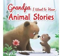 Grandpa, I Want to Hear Animal Stories: A Grandfather’s Bedtime Lessons on Love, Friendship, and Confidence-With Bears, Monkeys, Penguins, and More!: 3 (I Wanna Hear)