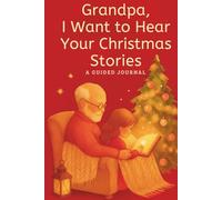 Grandpa, I Want to Hear Your Christmas Stories: A Guided Christmas Memory Journal for Grandpa from Granddaughter