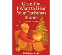 Grandpa, I Want to Hear Your Christmas Stories: A Guided Christmas Memory Journal for Grandpa from Granddaughter