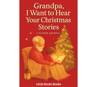 Grandpa, I Want to Hear Your Christmas Stories: A Guided Christmas Memory Journal for Grandpa from Grandson