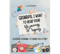 Grandpa, I Want to Hear Your Life Journey & Legacy: A Grandfather’s Guided Journal and Memory Keepsake Book with 180+ prompts to write his story and ... Journal and Memory Keepsake Book Series)