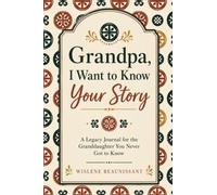 Grandpa, I Want to Know Your Story: A Legacy Journal for the Granddaughter You Never Got to Know