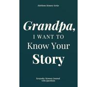 Grandpa, I Want To Know Your Story - Keepsake Memory Journal with Questions: A beautiful keepsake that allows you to preserve memories, family stories, and life wisdom for generations to come