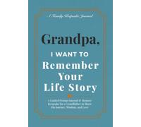 Grandpa, I Want to Remember Your Life Story: A Guided Prompt Journal & Memory Keepsake for a Grandfather to Share His Journey, Wisdom, and Love