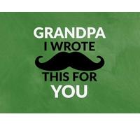 Grandpa I wrote this for you: Reasons Why I Love You | Prompted Fill In The Blank Book for Kids to Fill with Love and Memories | Perfect For Birthday, ... Christmas Or Just To Show How You Love Him!