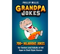 Grandpa Jokes: 700+ Hilarious Jokes for Seniors and Adults of All Ages in Dad-Style Humor