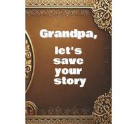 Grandpa, let's save your story.: A Keepsake Journal to Capture Your Memories for Future Generations