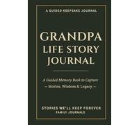 Grandpa Life Story Journal: A Guided Memory Book to Capture Stories, Wisdom & Legacy