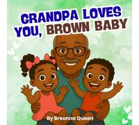 Grandpa Loves You, Brown Baby: Grandpa Loves You, Brown Baby: A Rhyming Picture Book Celebrating Granddads (Your Grandparents Love You, Brown Baby)