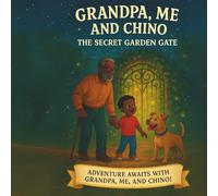 Grandpa, Me and Chino: The Secret Garden Gate: 1