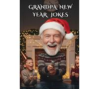 Grandpa New Year Jokes for Kids : Silly New Year Jokes with Grandpa: Laugh, Giggle, and Celebrate the New Year with Grandpa’s Funniest Jokes!