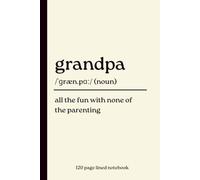 Grandpa Notebook: All the Fun with None of the Parenting: Funny 120 Lined Page Dictionary Definition Journal | Thoughtful Gift for Grandpa, Father's ... Christmas, Retirement & Everyday Writing