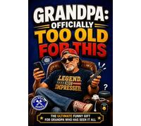 Grandpa: Officially Too Old for This: The Ultimate Funny Gift for Grandpa Who Has Seen It All, Knows Better, and Is Done Pretending to Be Impressed (Still Kicking Series)