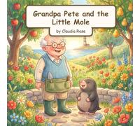 Grandpa Pete and the Little Mole: A Gentle Story About Kindness and Friendship