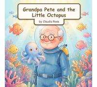 Grandpa Pete and the Little Octopus: A Gentle Story About Kindness and the Sea