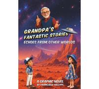 GRANDPA’S FANTASTIC STORIES: Echoes from Other Worlds - A Graphic Novel
