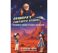 GRANDPA’S FANTASTIC STORIES: Echoes from Other Worlds - A Graphic Novel