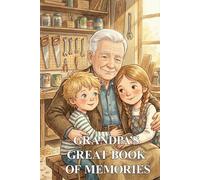 Grandpa’s Great Book of Memories: A Keepsake Journal to Cherish His Life Story, Wisdom, and Love