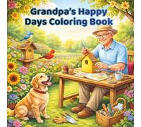 Grandpa’s Happy Days Coloring Book: Relaxing Large-Print Coloring Pages for Seniors Featuring Heartwarming Everyday Activities.