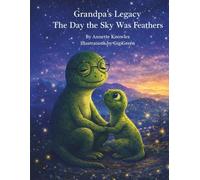 Grandpa’s Legacy: The Day the Sky Was Feathers: A Voices We Treasure Story