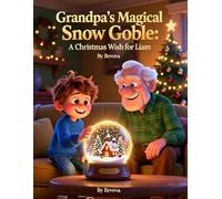 Grandpa’s Magical Snow Globe: A Christmas Wish for Liam: Perfect for Christmas Gift