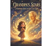¨Grandpa’s Stars¨ A Bedtime Story of Love and Light for Children Ages 4-8 | A Heartwarming Picture Book About Family, Memories, Loss, and Hope: A ... and the Light That Always Stays in Our Hearts