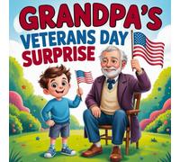 Grandpa’s Veterans Day Surprise book for Kids: Brave Stories of Heroes, Family, and Gratitude A Heartwarming Veterans Day Children’s Story Books About Courage, Love, and Honoring Military Heroes