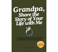 Grandpa, Share the Story of Your Life with Me: A Guided Journal for Sharing Memories and Reflections