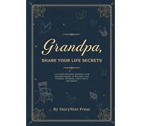Grandpa, Share Your Life Secrets: A Guided Memory Journal for Grandfathers to Record Life Stories, Wisdom, and Family Memories: A Meaningful Gift for ... for Father’s Day, Birthdays, or Family K