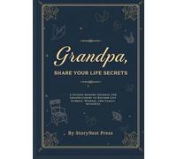 Grandpa, Share Your Life Secrets: A Guided Memory Journal for Grandfathers to Record Life Stories, Wisdom, and Family Memories: A Meaningful Gift for ... for Father’s Day, Birthdays, or Family K