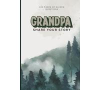 Grandpa, Share Your Story: A Guided LDS Life Journal to Preserve Faith, Family History, and a Grandfather’s Legacy