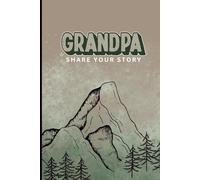 Grandpa, Share Your Story: A Guided Life Journal to Capture Memories, Favorites, and a Grandfather’s Legacy