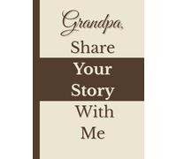 Grandpa, Share Your Story With Me: A Grandfather’s Prompted Memory Journal and Keepsake Book