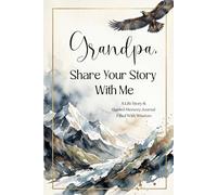 Grandpa, Share Your Story With Me: A Guided Memory Journal for Grandfather - A Meaningful Gift for Father's Day, Birthday, Christmas or Any Occasion