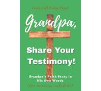 Grandpa, Share Your Testimony!: Grandpa’s Faith Story in His Own Words (fun memories included!)