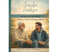 Grandpa Siddiqui: Words of Wisdom - Track 3: Reflections for Teens & Young Adults Navigating Faith, Identity, and Purpose