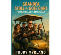 Grandpa Stole the Golf Cart: The Silver Bandits Strike Again (The Silver Bandits Chronicles)