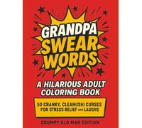 Grandpa Swear Words: A Funny Adult Coloring Book for Stress Relief, Laughter, and Cranky Old-School Sass