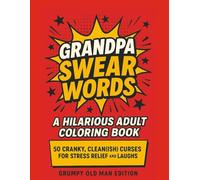 Grandpa Swear Words: A Funny Adult Coloring Book for Stress Relief, Laughter, and Cranky Old-School Sass