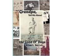 Grandpa, Tell Me About the Good Ol' Days: A Memoir