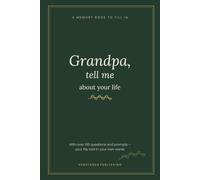 Grandpa, Tell Me About Your Life: A Guided Memory Book to Fill In - Over 100 Questions and Prompts, Family Tree, Grandpa's Recipes and Photo Pages - A Keepsake Gift from Grandchildren