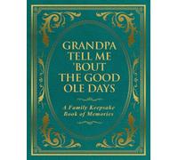 Grandpa Tell Me 'Bout the Good Ole Days: A Family Keepsake Book of Memories