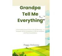 Grandpa Tell Me Everything: A Fun Guided Journal of Your Life and Memories - A Keepsake Gift for Grandfathers to Fill Out and Share with Their Grandchildren